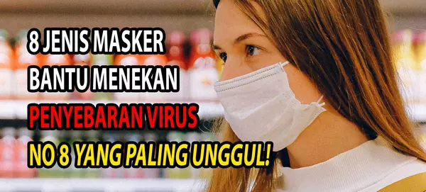 8 Jenis Masker Kesehatan untuk Bantu Menekan Penyebaran Virus No 8 yang paling unggul!